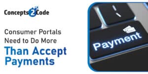 Consumer Portals Need to Do More Than Accept Payments